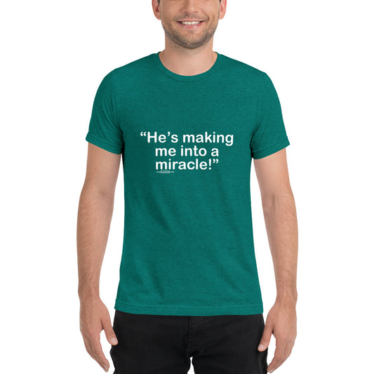 HE’S MAKING ME INTO A MIRACLE T-shirt, Short sleeve t-shirt